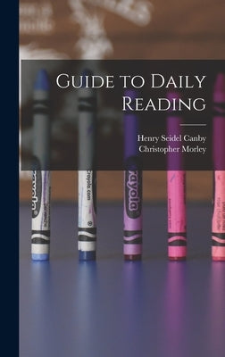Guide to Daily Reading by Canby, Henry Seidel 1878-1961