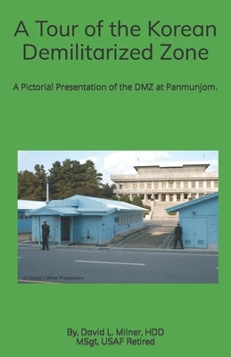 A Tour of the Korean Demilitarized Zone: A Pictorial Presentation of the DMZ at Panmunjom. by Milner, David L.