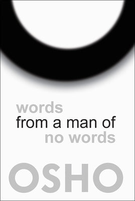 Words from a Man of No Words by Osho
