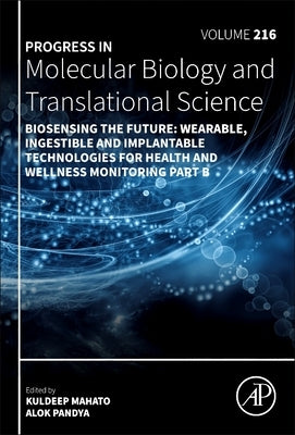 Biosensing the Future: Wearable, Ingestible and Implantable Technologies for Health and Wellness Monitoring Part B Volume 216 by Pandya, Alok