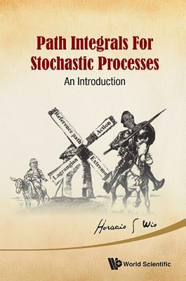 Path Integrals for Stochastic Processes: An Introduction by Wio, Horacio Sergio