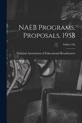 NAEB Programs, Proposals, 1958 by National Association of Educational B