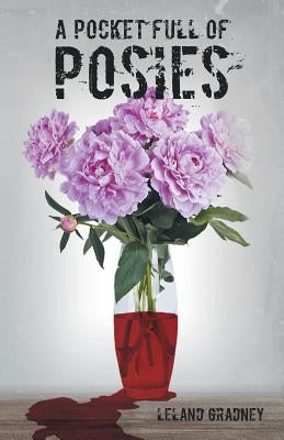 A Pocket Full of Posies by Gradney, Leland
