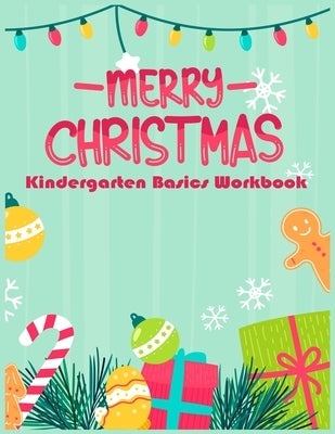 Merry Christmas Kindergarten Basics Workbook: Kindergarten preschool Basics Workbook Fun activities math skills by Zazi