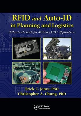 RFID and Auto-Id in Planning and Logistics: A Practical Guide for Military Uid Applications by Jones, Erick C.