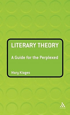 Literary Theory: A Guide for the Perplexed by Klages, Mary