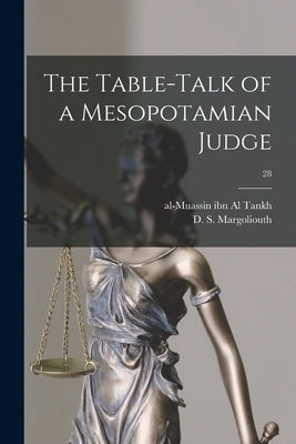 The Table-talk of a Mesopotamian Judge; 28 by Tankh, Al-Muassin Ibn Al 940?-994