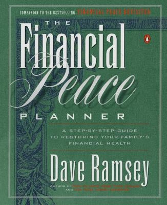 The Financial Peace Planner: A Step-By-Step Guide to Restoring Your Family's Financial Health by Ramsey, Dave