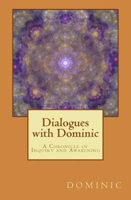 Dialogues with Dominic: A Chronicle of Inquiry and Awakening by Yeager, Jake