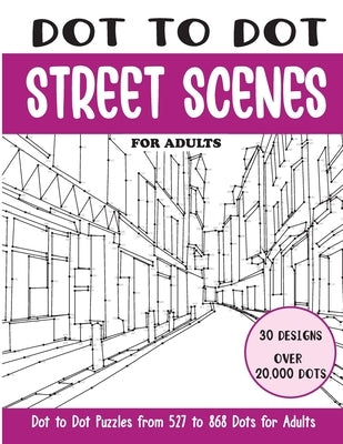 Dot to Dot Street Scenes for Adults: Street Scenes Connect the Dots Book for Adults (Over 20000 dots) by Rai, Sonia