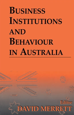 Business Institutions and Behaviour in Australia by Merrett, David