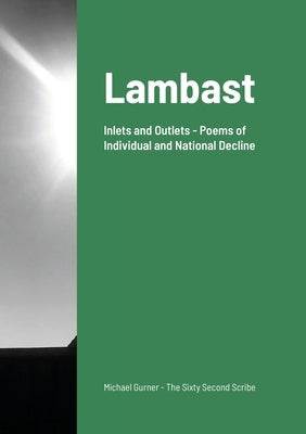 Lambast: Inlets and Outlets - Poems of Individual and National Decline by Gurner, Michael
