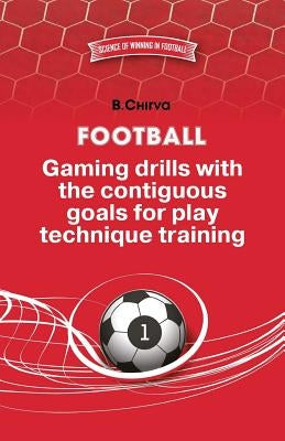 Football. Gaming drills with the contiguous goals for play technique training. by Chirva, Boris