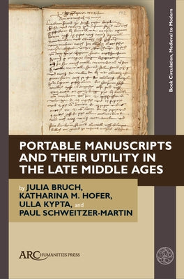 Portable Manuscripts and Their Utility in the Late Middle Ages by Bruch, Julia
