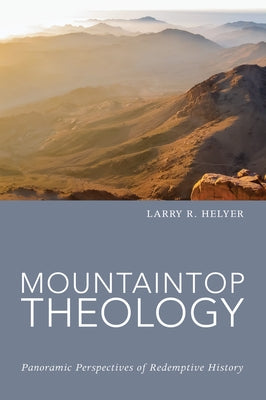 Mountaintop Theology by Helyer, Larry R.