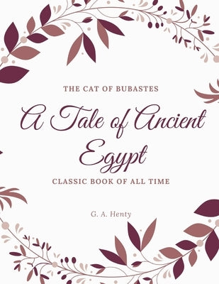 The Cat of Bubastes A Tale of Ancient Egypt by Henty, G. a.