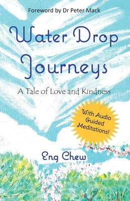 Water Drop Journeys: A Tale of Love and Kindness by Tan, Eng Chew