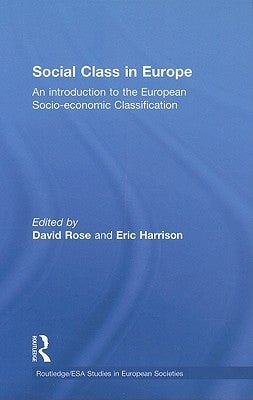 Social Class in Europe: An Introduction to the European Socio-Economic Classification by Rose, David