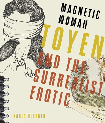 Magnetic Woman: Toyen and the Surrealist Erotic by Huebner, Karla