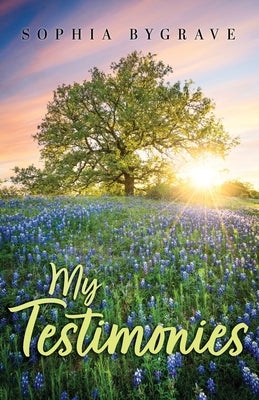 My Testimony by Bygrave, Sophia Alecia
