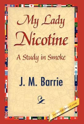 My Lady Nicotine by Barrie, James Matthew