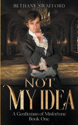 Not My Idea by Swafford, Bethany