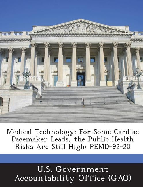 Medical Technology: For Some Cardiac Pacemaker Leads, the Public Health Risks Are Still High: Pemd-92-20 by U. S. Government Accountability Office (