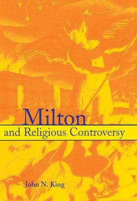 Milton and Religious Controversy: Satire and Polemic in Paradise Lost by King, John N.