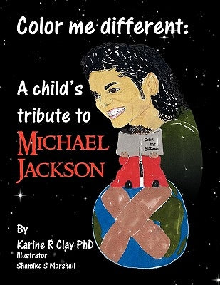 Color Me Different: A Child's Tribute to Michael Jackson by Clay, Karine R.