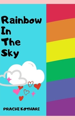 Rainbow in the sky: A ten year old author by Kothari, Prachi Prakash