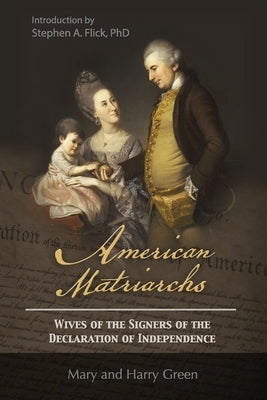 American Matriarchs: Wives of The Signers of the Declaration of Independence by Green, Mary Wolcott