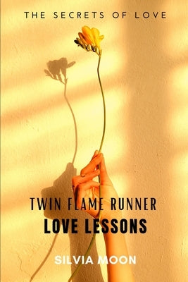 Twin Flame Runner Love Lessons: The Journey Back to Unconditional Love by Moon, Silvia