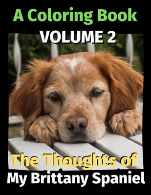 The Thoughts of My Brittany Spaniel: A Coloring Book Volume 2 by Publishing, Brightview