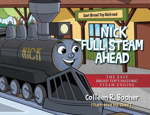 Nick Full Steam Ahead: The East Broad Top's Historic Steam Engine by Booher, Colleen R.