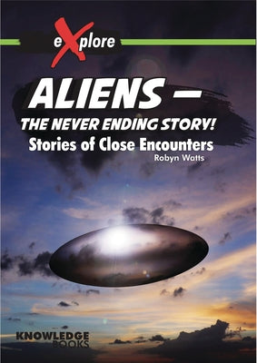 Aliens -- The Never Ending Story!: Stories of Close Encounters by Watts, Robyn