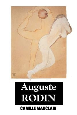 August Rodin: The Man - His Ideas - His Works by Mauclair, Camille
