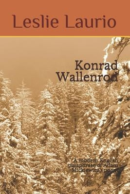 Konrad Wallenrod: A Modern English Paraphrase of Adam Mickiewicz's Poem by Mickiewicz, Adam