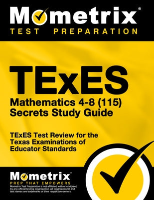 TExES Mathematics 4-8 (115) Secrets Study Guide: TExES Test Review for the Texas Examinations of Educator Standards by Texes Exam Secrets Test Prep