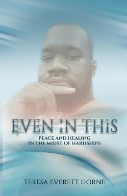 Even in This by Horne, Teresa Everett
