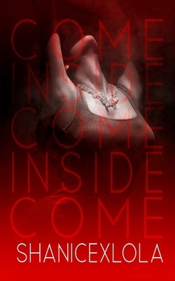 Come Inside: a risqu? novella by Shanicexlola