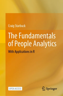 The Fundamentals of People Analytics: With Applications in R by Starbuck, Craig