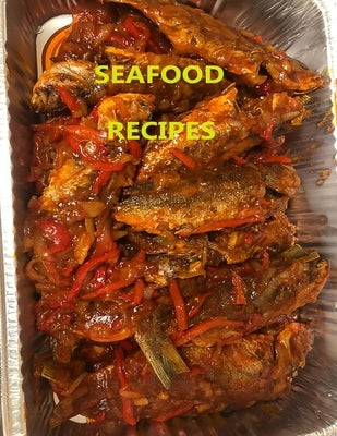 Seafood Recipes: 29 different recipes, Crab, Soft shell crabs, Oysters, Clam, Shrimp, Caribbean Sweet Heat Fish by Peterson, Christina
