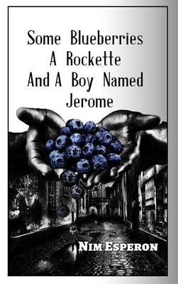 Some Blueberries, a Rockette, and A Boy Named Jerome by Esperon, Nim