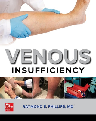 Venous Insufficiency by Phillips, Raymond E.