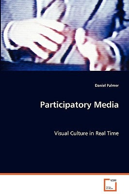 Participatory Media by Palmer, Daniel