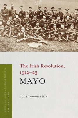 Mayo: The Irish Revolution, 1912-23 by Augusteijn, Joost