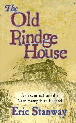 The Old rindge House: An examination of a New Hampshire legend by Stanway, Eric