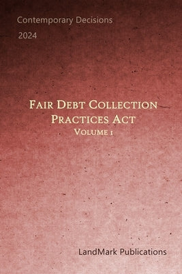 Fair Debt Collection Practices Act: Volume 1 by Publications, Landmark