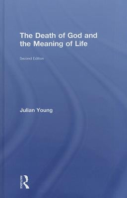 The Death of God and the Meaning of Life by Young, Julian