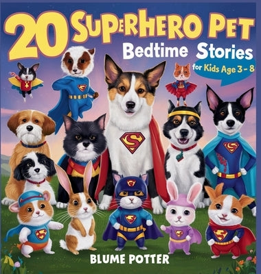 20 Superhero Pets Bedtime Stories For Kids Age 3 - 8 by Potter, Blume